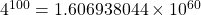 4^{100}=1.606938044 \times 10^{60}