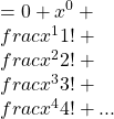 =0+x^0+\\frac{x^1}{1!}+\\frac{x^2}{2!}+\\frac{x^3}{3!}+\\frac{x^4}{4!}+...