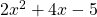 2x^2 + 4x - 5